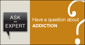 Ask an expert. Submit a question about addiction.